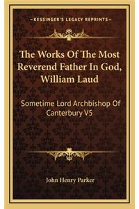 The Works of the Most Reverend Father in God, William Laud