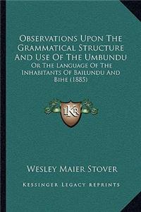 Observations Upon The Grammatical Structure And Use Of The Umbundu: Or The Language Of The Inhabitants Of Bailundu And Bihe (1885)