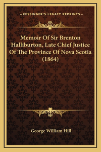 Memoir of Sir Brenton Halliburton, Late Chief Justice of the Province of Nova Scotia (1864)