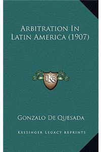 Arbitration In Latin America (1907)