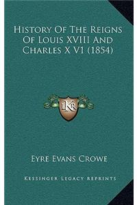 History Of The Reigns Of Louis XVIII And Charles X V1 (1854)