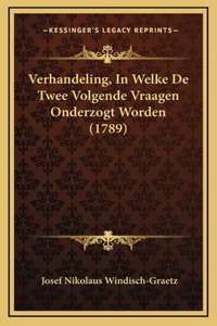 Verhandeling, in Welke de Twee Volgende Vraagen Onderzogt Worden (1789)