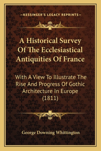 Historical Survey Of The Ecclesiastical Antiquities Of France