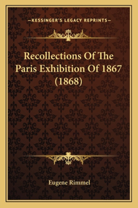 Recollections Of The Paris Exhibition Of 1867 (1868)