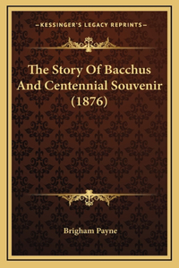 The Story Of Bacchus And Centennial Souvenir (1876)