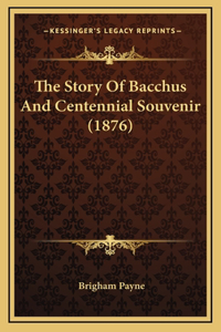 The Story Of Bacchus And Centennial Souvenir (1876)