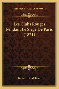 Les Clubs Rouges Pendant Le Siege De Paris (1871)