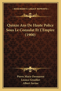 Quinze Ans De Haute Police Sous Le Consulat Et L'Empire (1900)