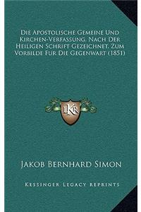 Die Apostolische Gemeine Und Kirchen-Verfassung, Nach Der Heiligen Schrift Gezeichnet, Zum Vorbilde Fur Die Gegenwart (1851)