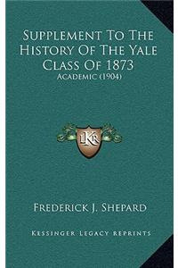 Supplement To The History Of The Yale Class Of 1873
