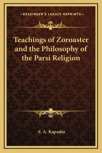 Teachings of Zoroaster and the Philosophy of the Parsi Religion