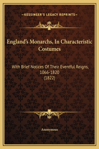England's Monarchs, In Characteristic Costumes