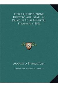 Della Giurisdizione Rispetto Agli Stati, Ai Principi Ed Ai Ministri Stranieri (1886)