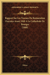 Rapport Sur Les Travaux De Restauration Executes Avant 1848 A La Cathedrale De Bourges (1889)