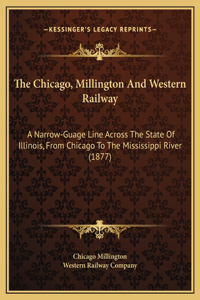 The Chicago, Millington And Western Railway