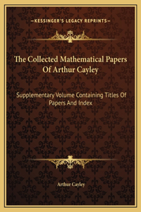 The Collected Mathematical Papers Of Arthur Cayley