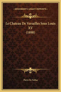 Le Chateau De Versailles Sous Louis XV (1898)