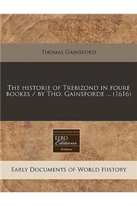 The Historie of Trebizond in Foure Bookes / By Tho. Gainsforde ... (1616)