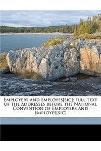 Employers and Employes[sic]; Full Text of the Addresses Before the National Convention of Employers and Employes[sic]