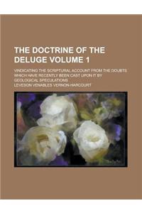 The Doctrine of the Deluge; Vindicating the Scriptural Account from the Doubts Which Have Recently Been Cast Upon It by Geological Speculations Volume 1