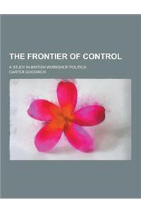 The Frontier of Control; A Study in British Workshop Politics