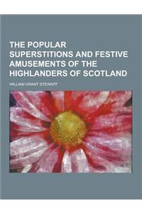 The Popular Superstitions and Festive Amusements of the Highlanders of Scotland