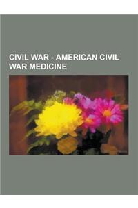 Civil War - American Civil War Medicine: American Civil War Hospitals, American Civil War Nurses, American Civil War Surgeons, United States Sanitary