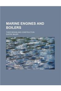 Marine Engines and Boilers; Their Design and Construction