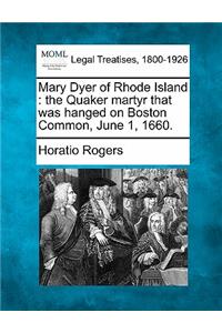 Mary Dyer of Rhode Island: The Quaker Martyr That Was Hanged on Boston Common, June 1, 1660.