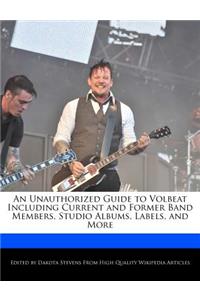 An Unauthorized Guide to Volbeat Including Current and Former Band Members, Studio Albums, Labels, and More