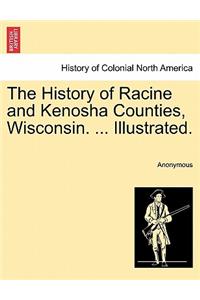 History of Racine and Kenosha Counties, Wisconsin. ... Illustrated.