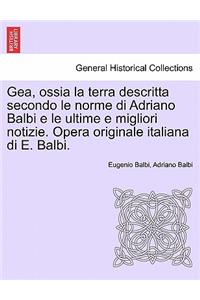 Gea, ossia la terra descritta secondo le norme di Adriano Balbi e le ultime e migliori notizie. Opera originale italiana di E. Balbi.