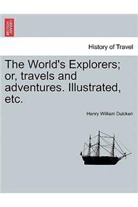 The World's Explorers; Or, Travels and Adventures. Illustrated, Etc.