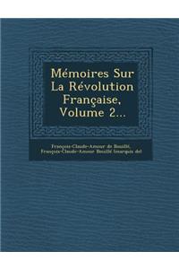 Memoires Sur La Revolution Francaise, Volume 2...
