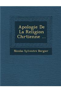 Apologie de La Religion Chr Tienne ...