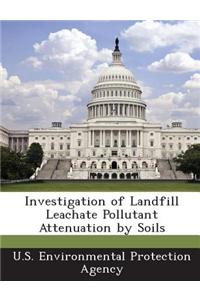 Investigation of Landfill Leachate Pollutant Attenuation by Soils