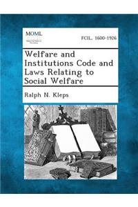 Welfare and Institutions Code and Laws Relating to Social Welfare