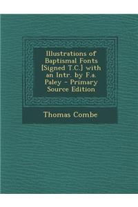 Illustrations of Baptismal Fonts [Signed T.C.] with an Intr. by F.A. Paley