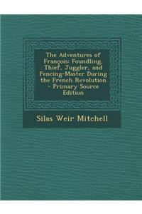 Adventures of Francois: Foundling, Thief, Juggler, and Fencing-Master During the French Revolution