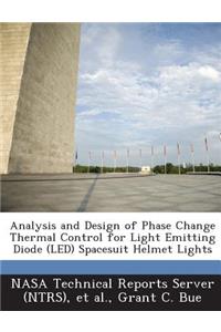 Analysis and Design of Phase Change Thermal Control for Light Emitting Diode (Led) Spacesuit Helmet Lights