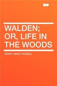 Walden; Or, Life in the Woods