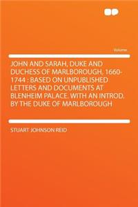 John and Sarah, Duke and Duchess of Marlborough, 1660-1744: Based on Unpublished Letters and Documents at Blenheim Palace. with an Introd. by the Duke of Marlborough