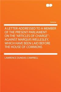 A Letter Addressed to a Member of the Present Parliament on the 