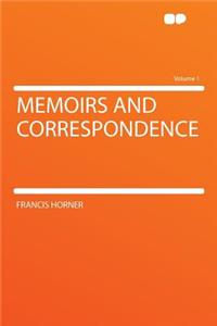Memoirs and Correspondence Volume 1