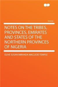 Notes on the Tribes, Provinces, Emirates and States of the Northern Provinces of Nigeria