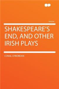 Shakespeare's End, and Other Irish Plays