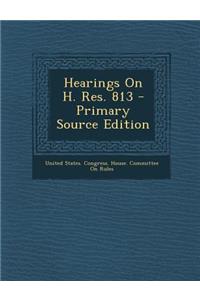 Hearings on H. Res. 813