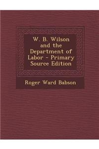 W. B. Wilson and the Department of Labor - Primary Source Edition