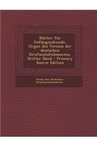 Blatter Fur Gefangniskunde, Organ Des Vereins Der Deutschen Strafanstaltsbeamten, Dritter Band