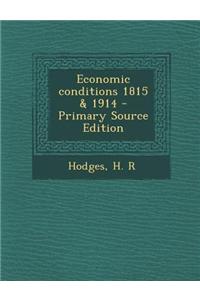 Economic Conditions 1815 & 1914 - Primary Source Edition